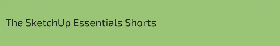 The SketchUp Essentials Shorts